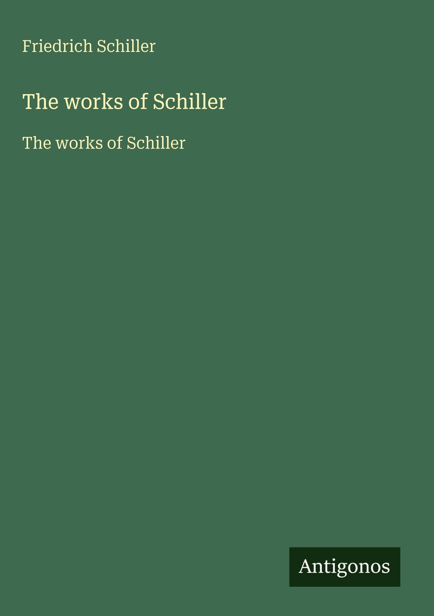 The works of Schiller: The works of Schiller