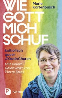 Wie Gott mich schuf: katholisch - queer - #OutInChurch.