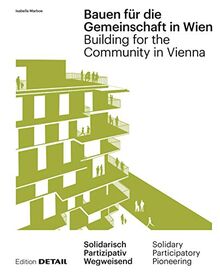 Bauen für die Gemeinschaft in Wien / Building for the Community in Vienna: Neue gemeinschaftliche Formen des Zusammenleben / New communal forms of cohabitation (DETAIL Special)