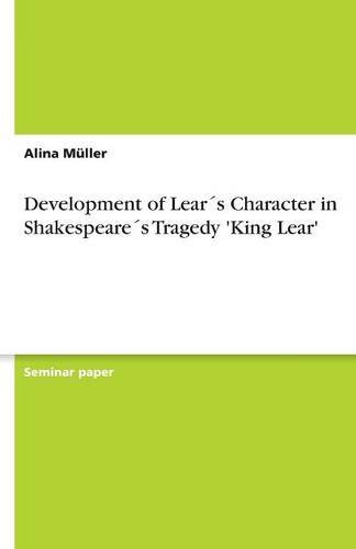 Development of Lear´s Character in Shakespeare´s Tragedy 'King Lear'