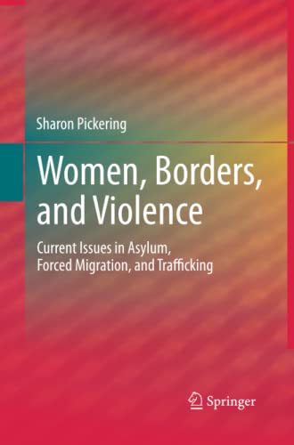 Women, Borders, and Violence: Current Issues in Asylum, Forced Migration, and Trafficking