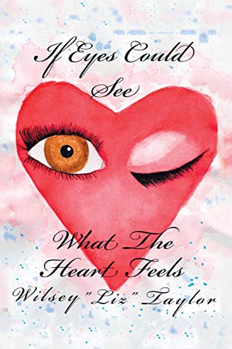 IF EYES COULD SEE WHAT THE HEART FEELS