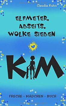 Kim - Elfmeter, Abseits, Wolke sieben: Freche - Mädchen - Buch