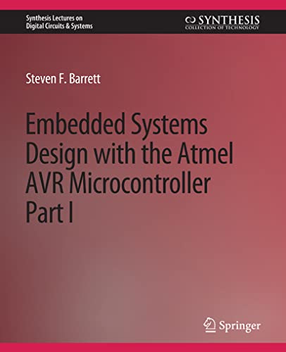 Embedded System Design with the Atmel AVR Microcontroller I (Synthesis Lectures on Digital Circuits & Systems)