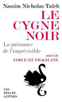 Le cygne noir : la puissance de l'imprévisible. Force et fragilité : réflexions philosophiques et empiriques