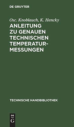 Anleitung zu genauen technischen Temperaturmessungen (Technische Handbibliothek, 22, Band 22)
