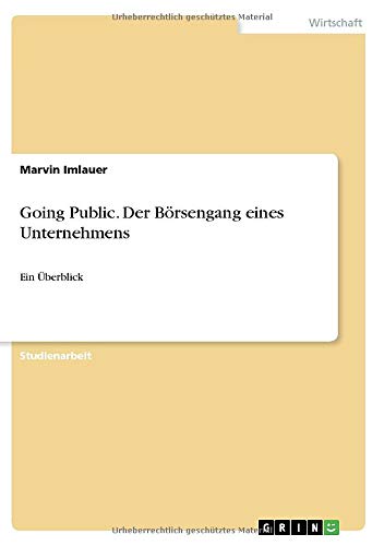 Going Public. Der Börsengang eines Unternehmens: Ein Überblick