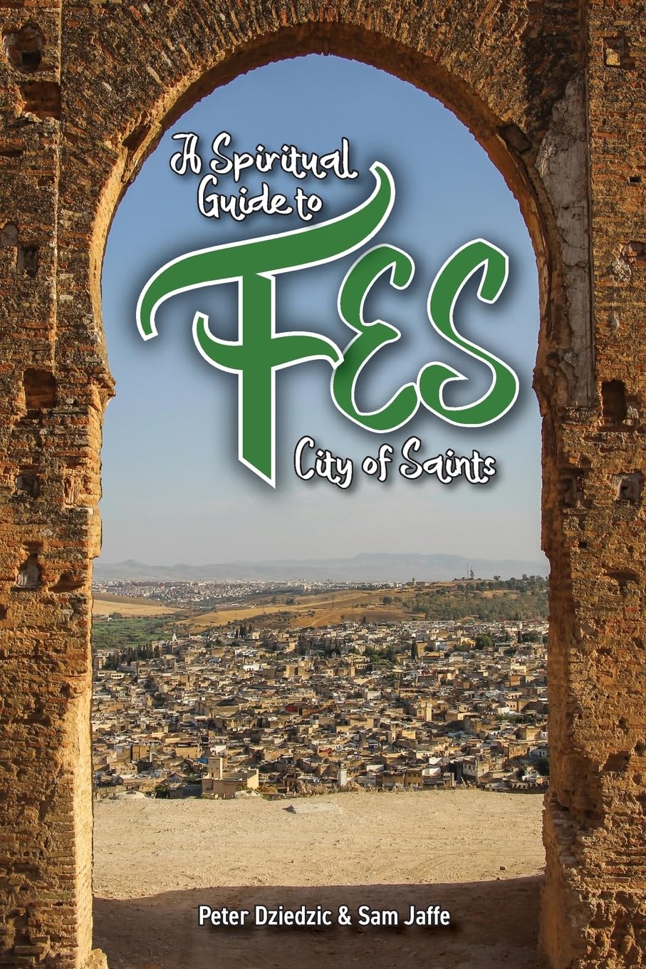 A Spiritual Guide to Fes: City of Saints (Spiritual Guides, Band 1)