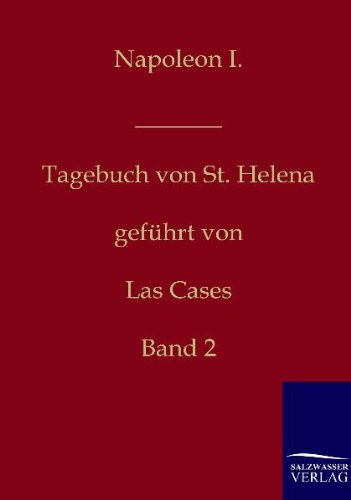 Napoleon I. - Tagebuch von St. Helena: Band 2