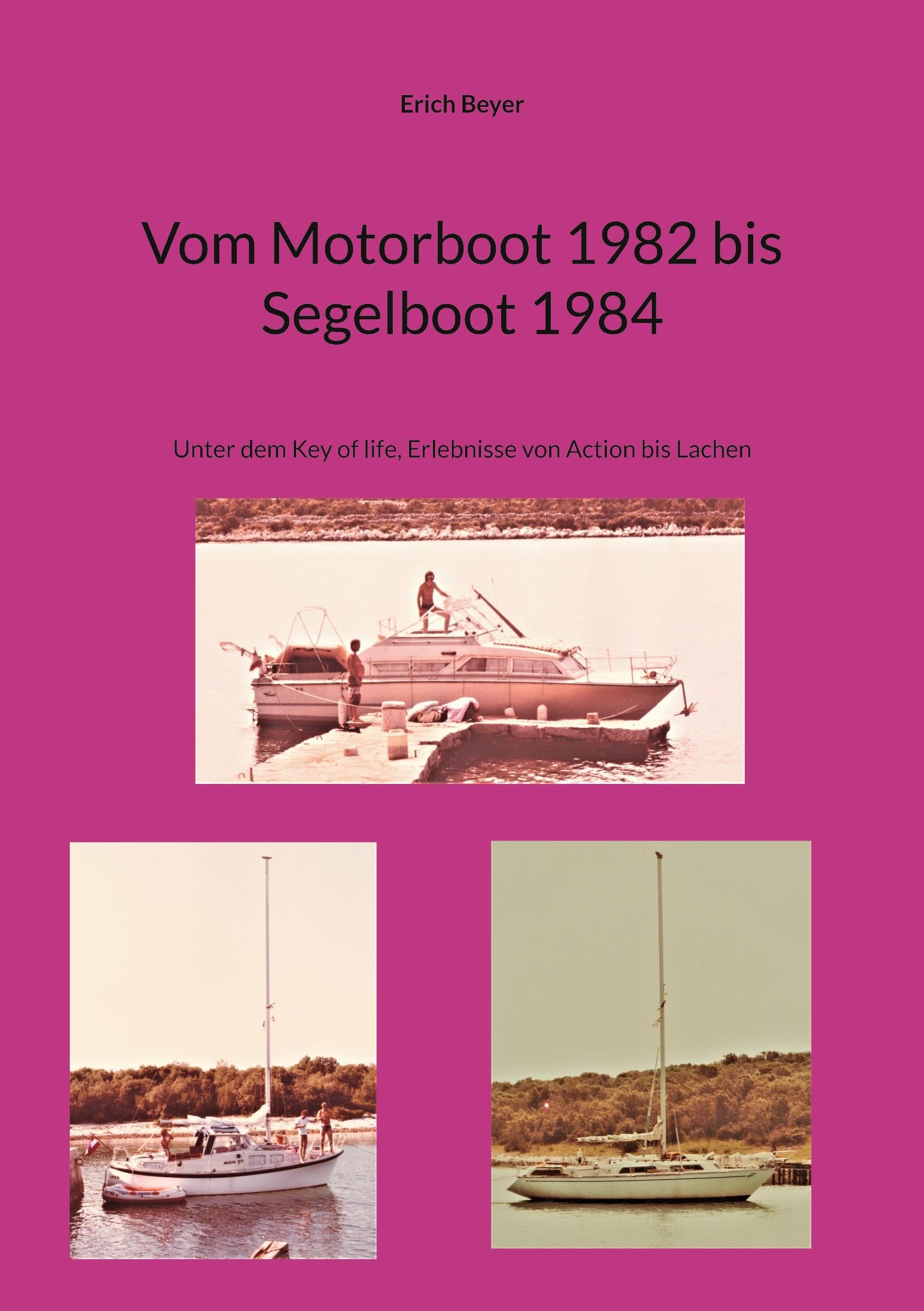 Vom Motorboot 1982 bis Segelboot 1984: Unter dem Key of life, Erlebnisse von Action bis Lachen