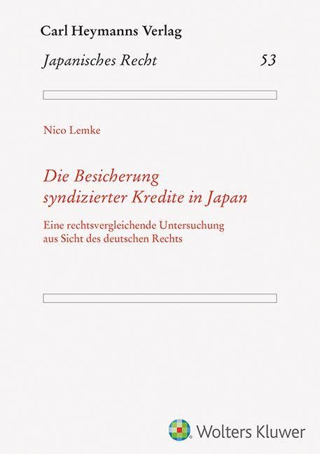 Die Besicherung syndizierter Kredite in Japan: Eine rechtsvergleichende Untersuchung aus Sicht deutschen Rechts (Japanisches Recht)