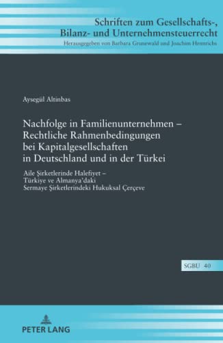 Nachfolge in Familienunternehmen – Rechtliche Rahmenbedingungen bei Kapitalgesellschaften in Deutschland und in der Türkei: Aile ¿irketlerinde ... Bilanz- und Unternehmensteuerrecht)