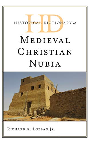 Historical Dictionary of Medieval Christian Nubia (Historical Dictionaries of Ancient Civilizations and Historical Eras)