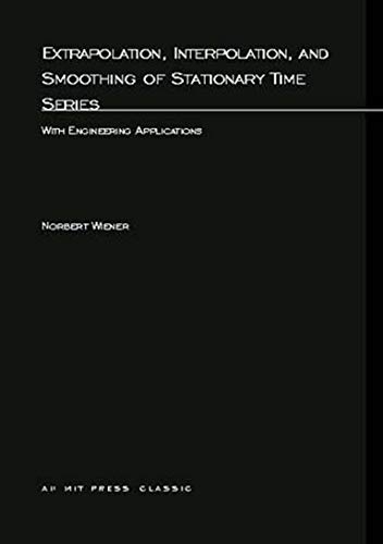 Extrapolation, Interpolation, and Smoothing of Stationary Time Series: With Engineering Applications (M.I.T. Press Paperback Series)