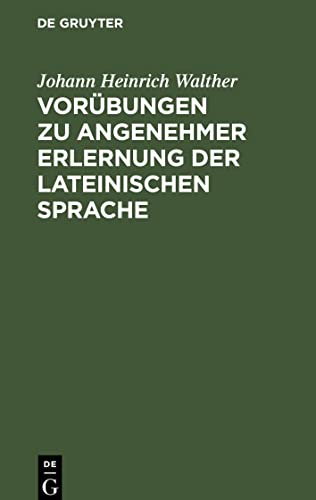 Vorübungen zu angenehmer Erlernung der lateinischen Sprache
