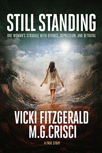 STILL STANDING: One woman's struggle with depression, divorce, and betrayal (Powerful Women)