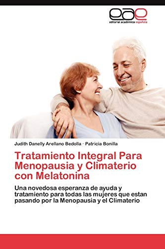 Tratamiento Integral Para Menopausia y Climaterio con Melatonina: Una novedosa esperanza de ayuda y tratamiento para todas las mujeres que estan pasando por la Menopausia y el Climaterio