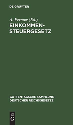 Einkommensteuergesetz: Text-Ausgabe mit Anmerkungen und Sachregister (Guttentagsche Sammlung deutscher Reichsgesetze, 10, Band 10)