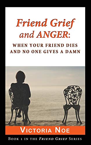 Victoria Noe Friend Grief And Anger, , When Your Friend Dies And No One Gives A Damn