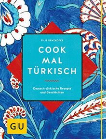 Cook mal türkisch: Deutsch-türkische Rezepte und Geschichten (GU Autoren-Kochbücher)