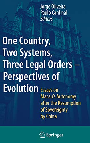 One Country, Two Systems, Three Legal Orders - Perspectives of Evolution: Essays on Macau's Autonomy after the Resumption of Sovereignty by China
