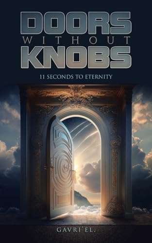DOORS WITHOUT KNOBS: 11 SECONDS TO ETERNITY