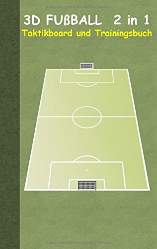 3D Fußball 2 in 1 Taktikboard und Trainingsbuch (Ringbuchbindung): Taktikbuch für Trainer und Spieler, Spielstrategie, Training, Gewinnstrategie, ... Coach, Coaching Anweisungen, Taktik