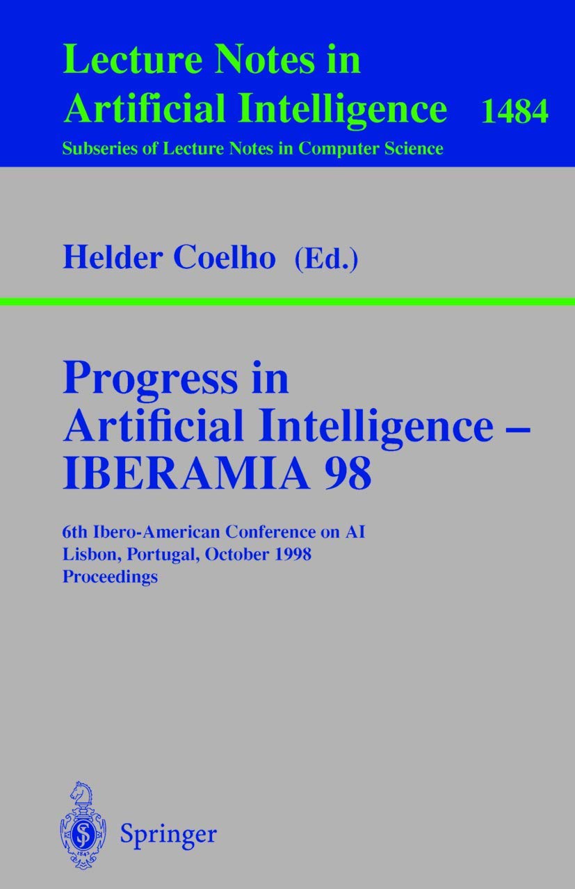 Progress in Artificial Intelligence ― IBERAMIA 98: 6th Ibero-American Conference on AI, Lisbon, Portugal, October 5–9, 1998 Proceedings (Lecture Notes in Computer Science, 1484, Band 1484)
