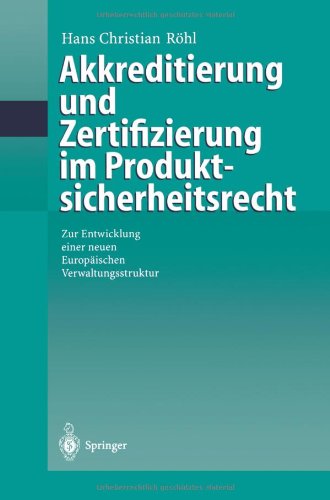 Akkreditierung und Zertifizierung im Produktsicherheitsrecht: Zur Entwicklung Einer Neuen Europäischen Verwaltungsstruktur
