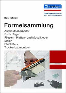 Formelsammlung: Ausbaufacharbeiter, Estrichleger, Fliesen-, Platten- und Mosaikleger, Maler, Stuckateur, Trockenbaumonteur