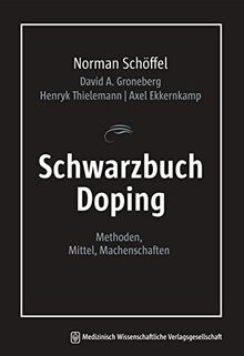 Schwarzbuch Doping: Methoden, Mittel, Machenschaften
