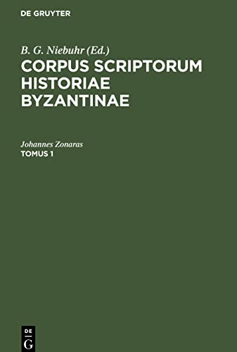 Ioannes Zonaras, Tomus 1: CSIB-B, [40] (Corpus scriptorum historiae Byzantinae. Ioannis Zonarae Annales)