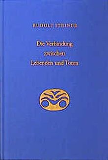 Die Verbindung zwischen Lebenden und Toten: Acht Einzelvorträge, verschiedene Städte 1916 (Rudolf Steiner Gesamtausgabe)