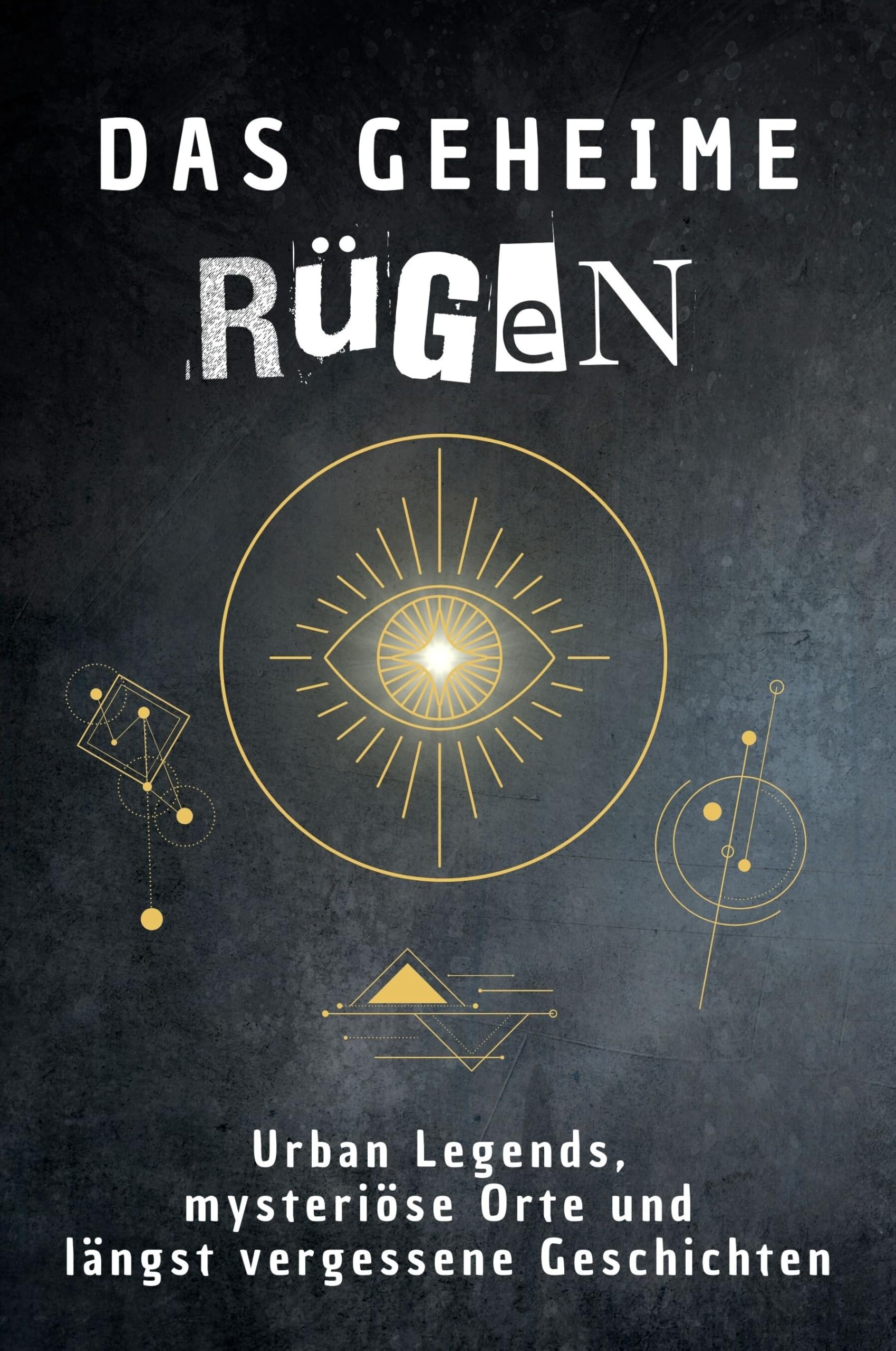 Das geheime Rügen: Urban Legends, mysteriöse Orte und längst vergessene Geschichten. Geschenk für Fans von Grusel und Mystery, Halloween, True Crime, Reise