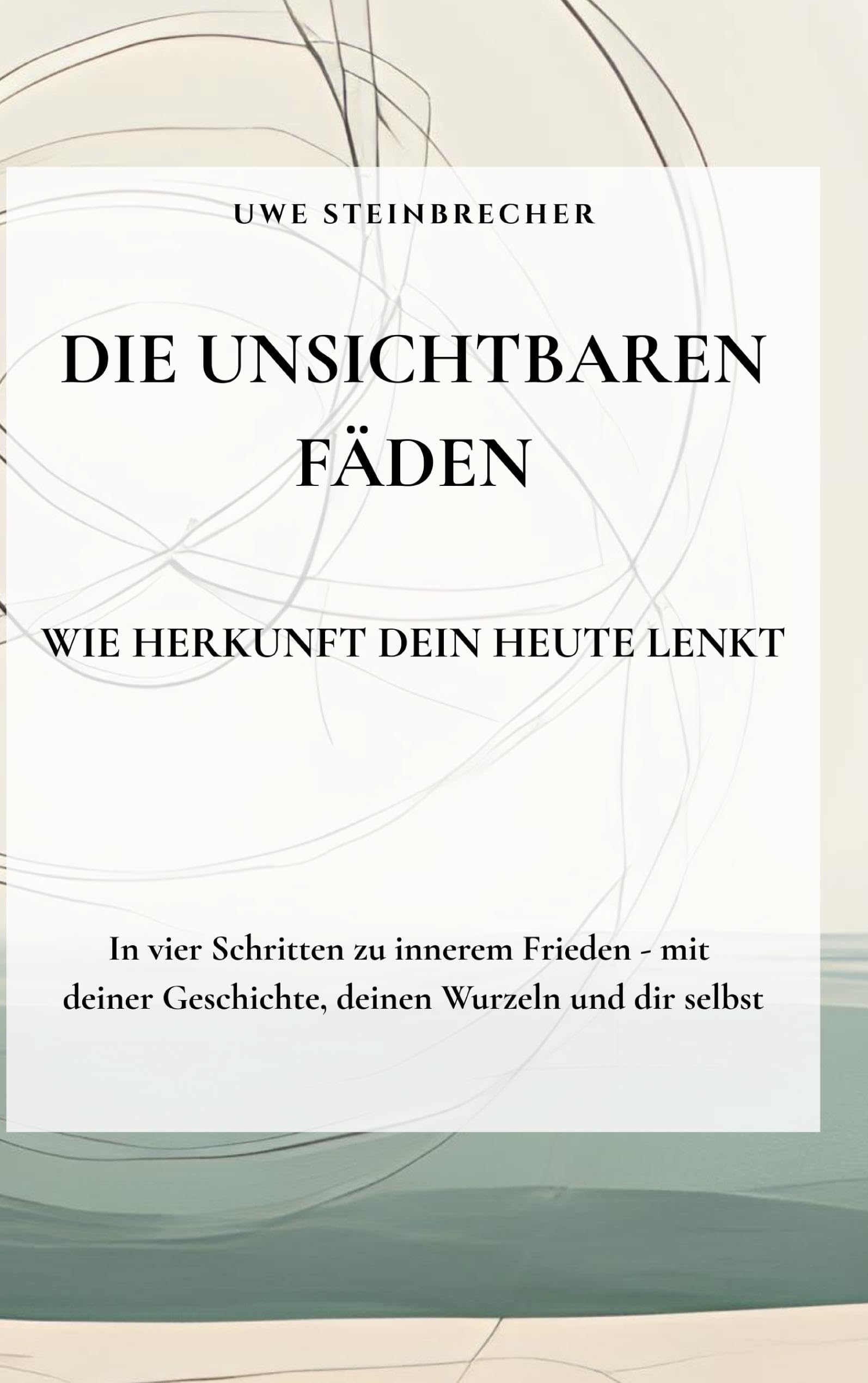 Die unischtbaren Fäden - Wie Herkunft dein Heute lenkt: In vier Schritten zu innerem Frieden - mit deiner Geschichte, deinen Wurzeln und dir selbst.