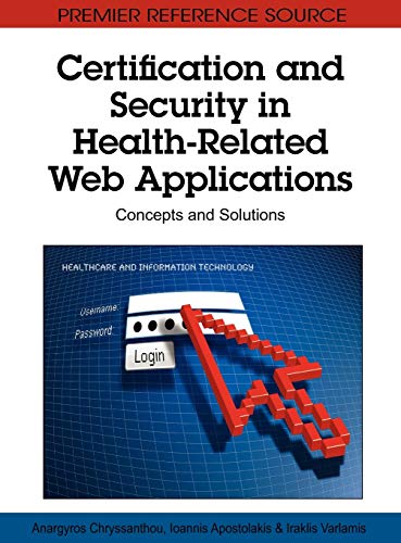 Certification and Security in Health-Related Web Applications: Concepts and Solutions (Premier Refernce Source)