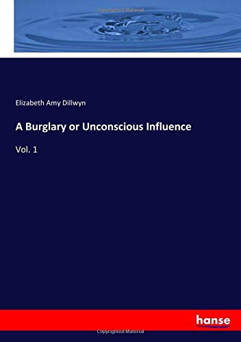 A Burglary or Unconscious Influence: Vol. 1