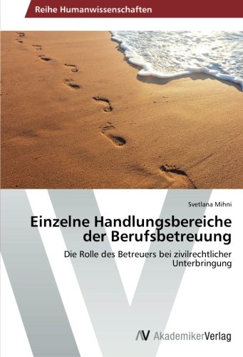Einzelne Handlungsbereiche der Berufsbetreuung: Die Rolle des Betreuers bei zivilrechtlicher Unterbringung