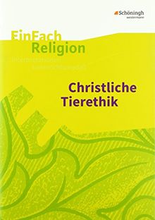 EinFach Religion: Christliche Tierethik: Jahrgangsstufen 9 - 13