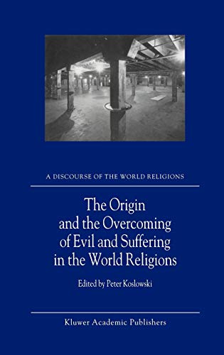 The Origin and the Overcoming of Evil and Suffering in the World Religions (A Discourse of the World Religions, 2, Band 2)