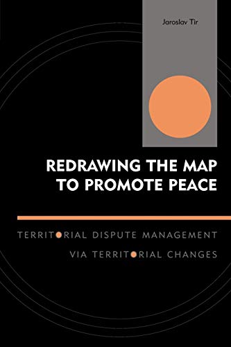 Redrawing the Map to Promote Peace: Territorial Dispute Management via Territorial Changes (Innovations in the Study of World Politics)
