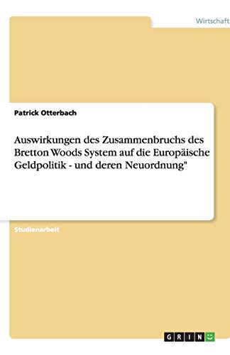 Auswirkungen des Zusammenbruchs des Bretton Woods System auf die Europäische Geldpolitik - und deren Neuordnung