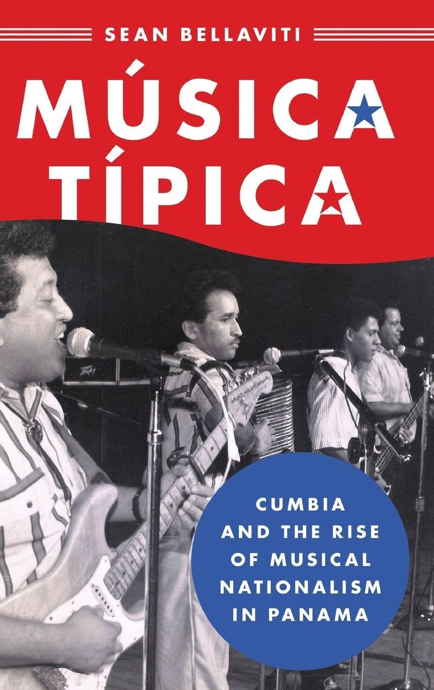 Música Típica: Cumbia and the Rise of Musical Nationalism in Panama (Currents in Latin Amer & Iberian Music)