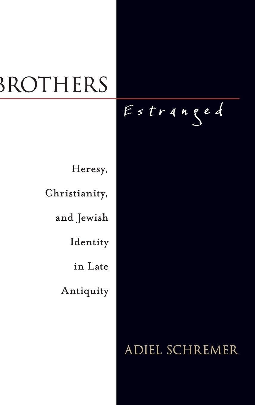 Brothers Estranged: Heresy, Christianity and Jewish Identity in Late Antiquity