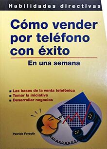 Como vender por telefono con exito en una semana (Habilidades Directivas)