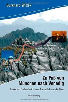 Zu Fuß von München nach Venedig: Reise- und Erlebnisbericht vom Traumpfad über die Alpen