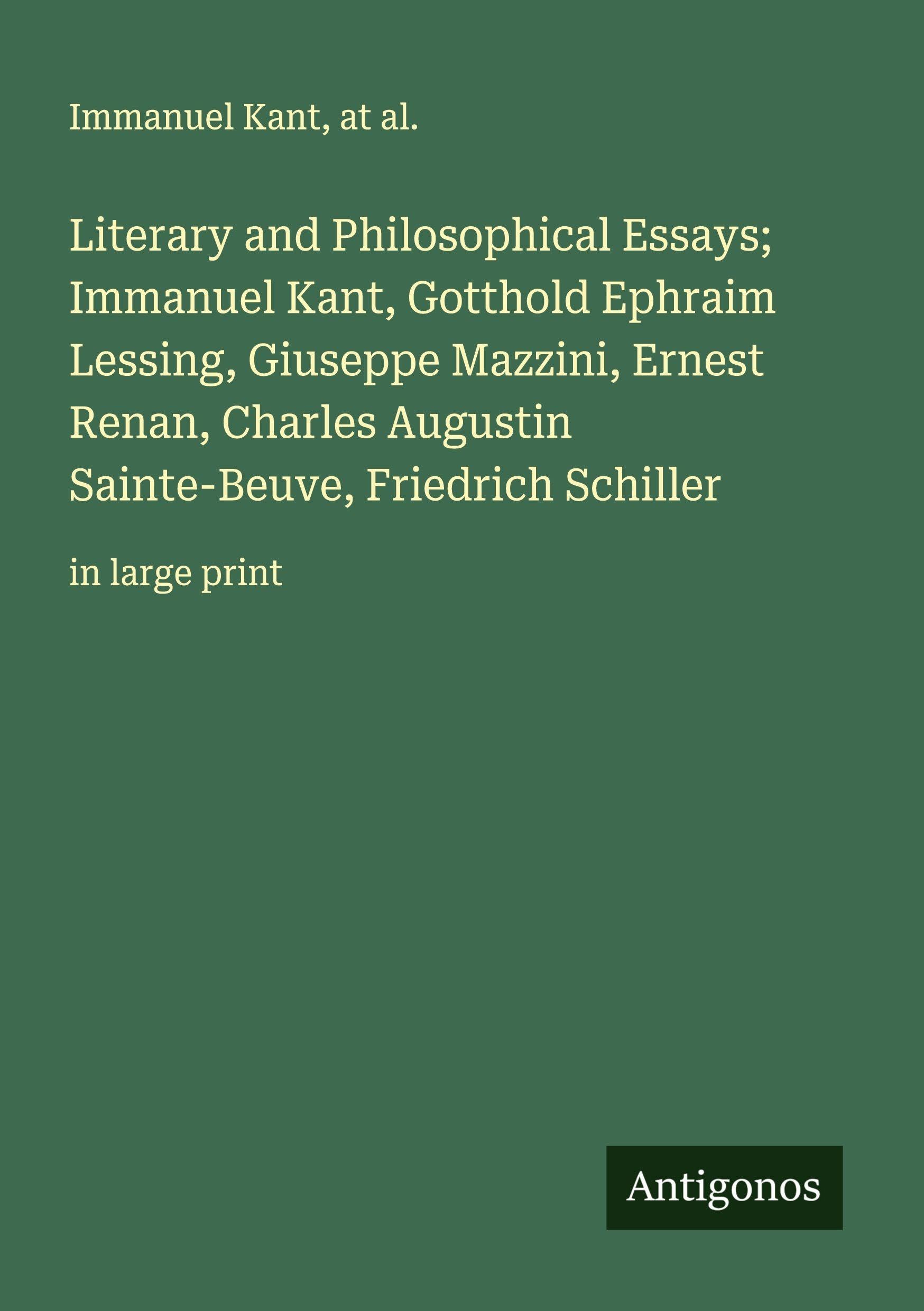 Literary and Philosophical Essays; Immanuel Kant, Gotthold Ephraim Lessing, Giuseppe Mazzini, Ernest Renan, Charles Augustin Sainte-Beuve, Friedrich Schiller: in large print