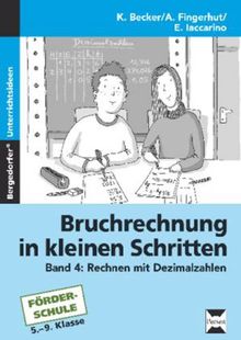 Bruchrechnung in kleinen Schritten 4: Rechnen mit Dezimalbrüchen. 5. bis 9. Klasse