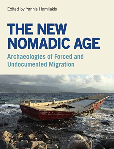 The New Nomadic Age: Archaeologies of Forced and Undocumented Migration