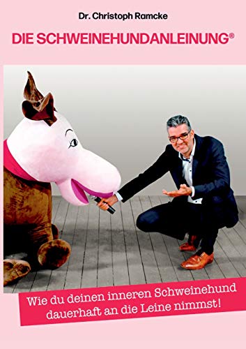 Die Schweinehundanleinung: Wie du deinen inneren Schweinehund dauerhaft an die Leine nimmst!